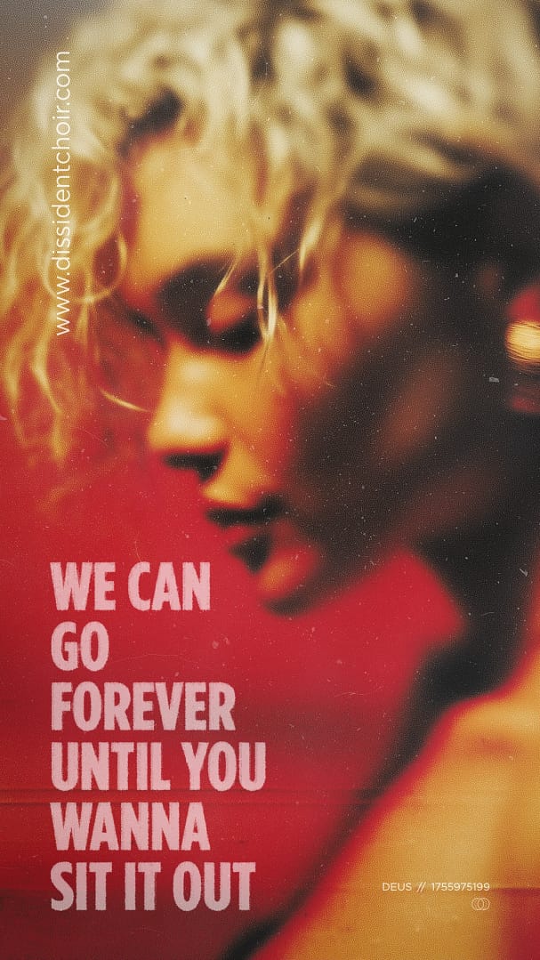 We can go forever until you wanna sit it out
